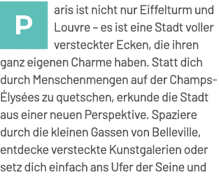 ￼aris ist nicht nur Eiffelturm und Louvre – es ist eine Stadt voller versteckter Ecken, die ihren ganz eigenen Charme...