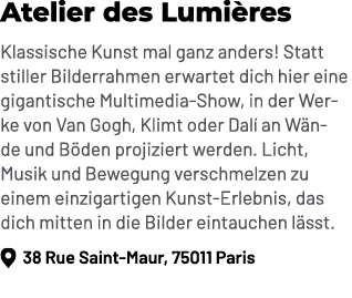 Atelier des Lumi res Klassische Kunst mal ganz anders! Statt stiller Bilderrahmen erwartet dich hier eine gigantische...