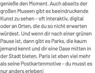 genie e den Moment. Auch abseits der gro en Museen gibt es beeindruckende Kunst zu sehen – oft interaktiv, digital od...