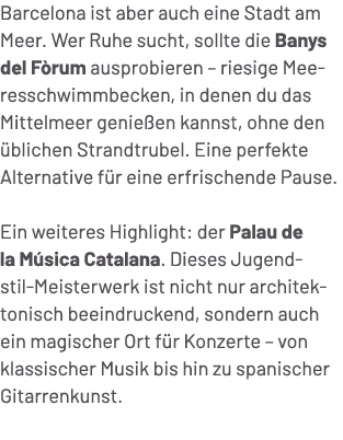 Barcelona ist aber auch eine Stadt am Meer. Wer Ruhe sucht, sollte die Banys del F rum ausprobieren – riesige Meeress...