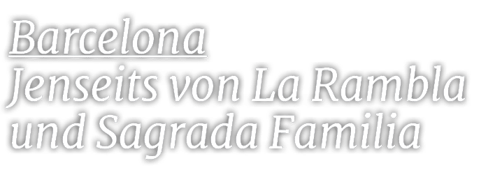 Barcelona Jenseits von La Rambla und Sagrada Familia