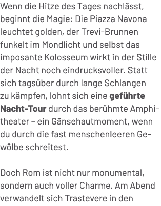 Wenn die Hitze des Tages nachl sst, beginnt die Magie: Die Piazza Navona leuchtet golden, der Trevi Brunnen funkelt i...