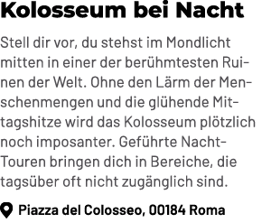 Kolosseum bei Nacht Stell dir vor, du stehst im Mondlicht mitten in einer der ber hmtesten Ruinen der Welt. Ohne den ...