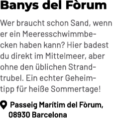 Banys del F rum Wer braucht schon Sand, wenn er ein Meeresschwimmbecken haben kann? Hier badest du direkt im Mittelme...