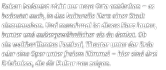 Reisen bedeutet nicht nur neue Orte entdecken – es bedeutet auch, in das kulturelle Herz einer Stadt einzutauchen. Un...