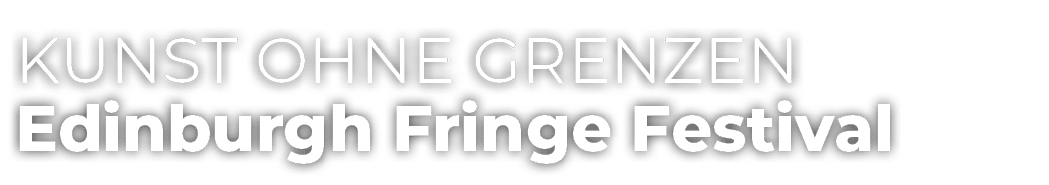 Kunst ohne Grenzen Edinburgh Fringe Festival