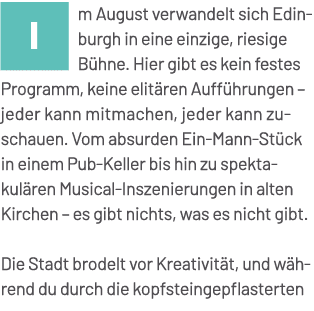 ￼m August verwandelt sich Edinburgh in eine einzige, riesige B hne. Hier gibt es kein festes Programm, keine elit ren...