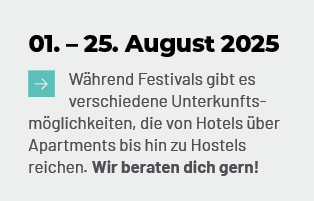 01. – 25. August 2025 ￼ W hrend Festivals gibt es verschiedene Unterkunftsm glichkeiten, die von Hotels ber Apartmen...