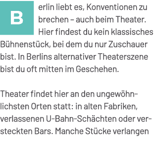 ￼erlin liebt es, Konventionen zu brechen – auch beim Theater. Hier findest du kein klassisches B hnenst ck, bei dem d...