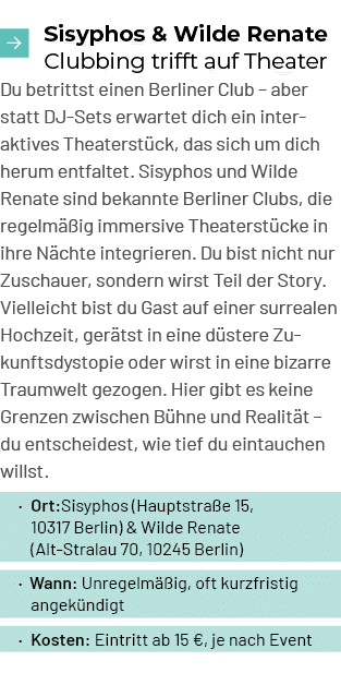 ￼ Sisyphos & Wilde Renate Clubbing trifft auf Theater Du betrittst einen Berliner Club – aber statt DJ Sets erwartet ...
