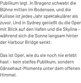 Publikum legt. In Bregenz schwebt die B hne mitten im Bodensee, und die Kulisse ist jedes Jahr spektakul rer als zuvo...