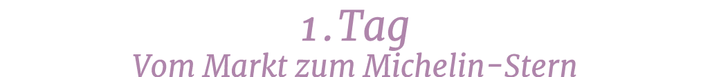 1.Tag Vom Markt zum Michelin Stern