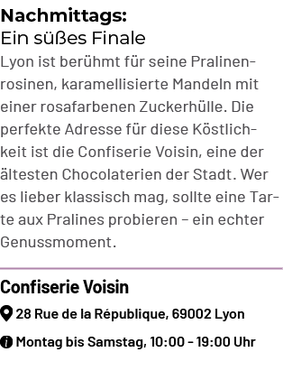 Nachmittags: Ein s es Finale Lyon ist ber hmt f r seine Pralinenrosinen, karamellisierte Mandeln mit einer rosafarbe...