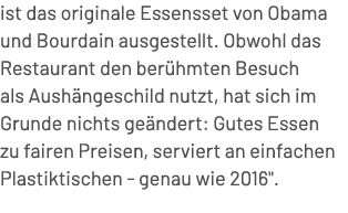 ist das originale Essensset von Obama und Bourdain ausgestellt. Obwohl das Restaurant den ber hmten Besuch als Aush n...