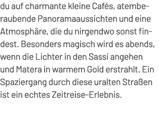 du auf charmante kleine Caf s, atemberaubende Panoramaaussichten und eine Atmosph re, die du nirgendwo sonst findest....
