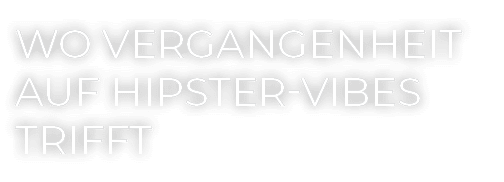 Wo Vergangenheit auf Hipster Vibes trifft