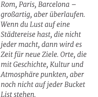 Rom, Paris, Barcelona – gro artig, aber berlaufen. Wenn du Lust auf eine St dtereise hast, die nicht jeder macht, da...