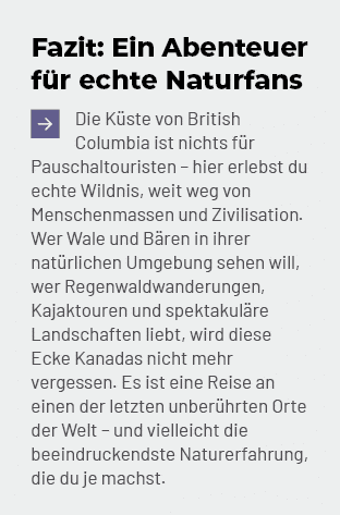 Fazit: Ein Abenteuer f r echte Naturfans ￼Die K ste von British Columbia ist nichts f r Pauschaltouristen – hier erle...