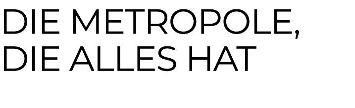 Die Metropole, die alles hat