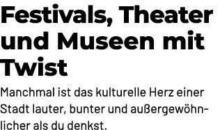 Festivals, Theater und Museen mit Twist Manchmal ist das kulturelle Herz einer Stadt lauter, bunter und au ergew hnli...