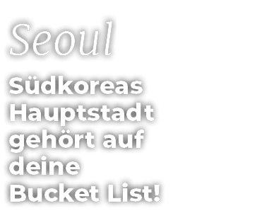 Seoul S dkoreas Hauptstadt geh rt auf deine Bucket List!