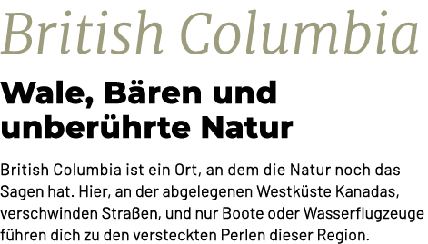 British Columbia Wale, B ren und unber hrte Natur British Columbia ist ein Ort, an dem die Natur noch das Sagen hat. ...