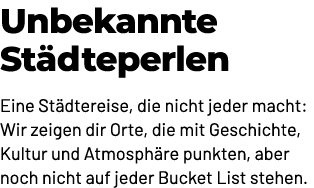 Unbekannte St dteperlen Eine St dtereise, die nicht jeder macht: Wir zeigen dir Orte, die mit Geschichte, Kultur und ...