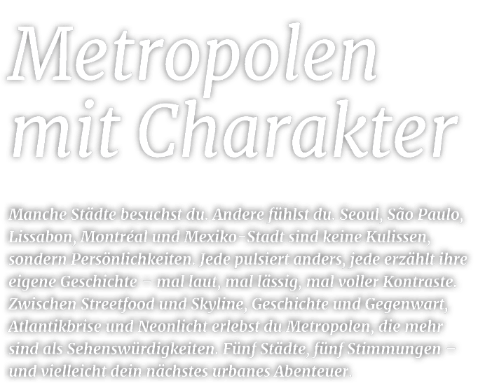 Manche St dte besuchst du. Andere f hlst du. Seoul, S o Paulo, Lissabon, Montr al und Mexiko Stadt sind keine Kulisse...