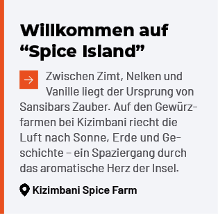 Willkommen auf “Spice Island” ￼Zwischen Zimt, Nelken und Vanille liegt der Ursprung von Sansibars Zauber. Auf den Gew...