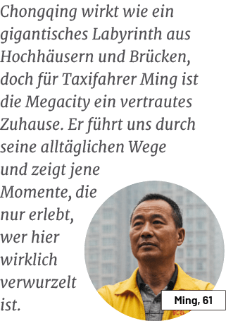 Ming, 61,Chongqing wirkt wie ein gigantisches Labyrinth aus Hochh usern und Br cken, doch f r Taxifahrer Ming ist die...