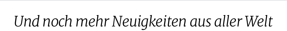 Und noch mehr Neuigkeiten aus aller Wel