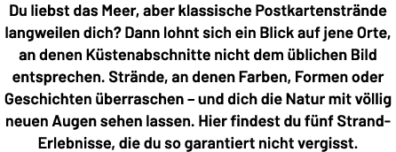 Du liebst das Meer, aber klassische Postkartenstr nde langweilen dich? Dann lohnt sich ein Blick auf jene Orte, an de...