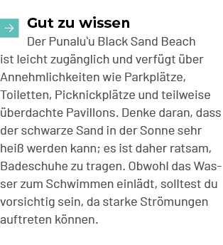 ￼Gut zu wissen Der Punaluʻu Black Sand Beach ist leicht zug nglich und verf gt ber Annehmlichkeiten wie Parkpl tze, ...