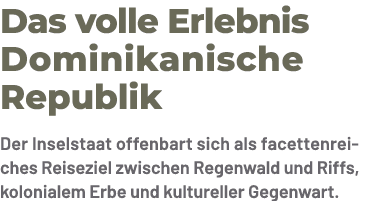 Das volle Erlebnis Dominikanische Republik Der Inselstaat offenbart sich als facettenreiches Reiseziel zwischen Regen...