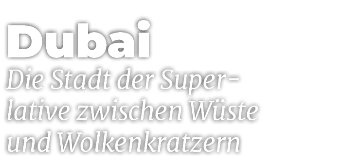Dubai Die Stadt der Super lative zwischen W ste und Wolkenkratzern