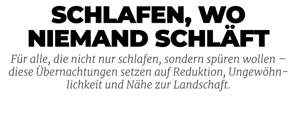 Schlafen, wo niemand schl ft F r alle, die nicht nur schlafen, sondern sp ren wollen – diese bernachtungen setzen au...