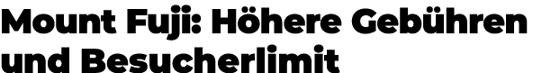 Mount Fuji: H here Geb hren und Besucherlimit