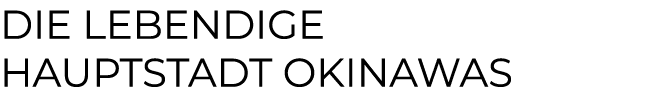 DIE lebendige Hauptstadt Okinawas 