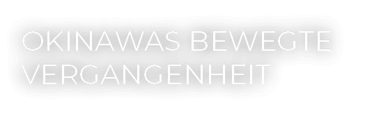 Okinawas bewegte Vergangenheit