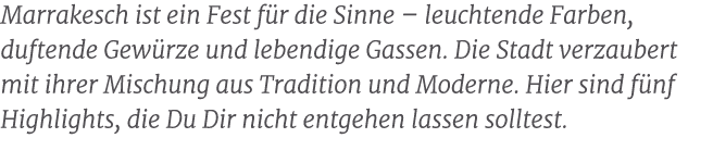 Marrakesch ist ein Fest f r die Sinne – leuchtende Farben, duftende Gew rze und lebendige Gassen. Die Stadt verzauber...