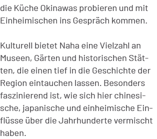 die K che Okinawas probieren und mit Einheimischen ins Gespr ch kommen. Kulturell bietet Naha eine Vielzahl an Museen...