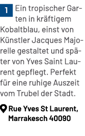 ￼Ein tropischer Garten in kr ftigem Kobaltblau, einst von K nstler Jacques Majorelle gestaltet und sp ter von Yves Sa...