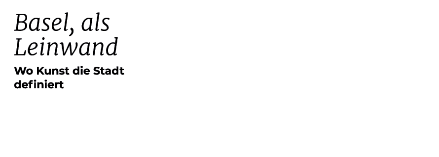 Basel, als Leinwand Wo Kunst die Stadt definiert