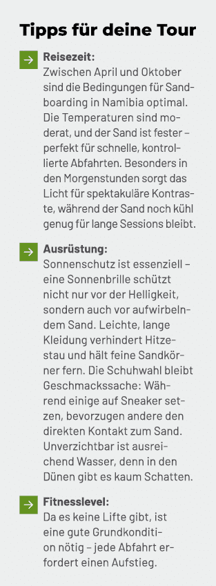 Tipps f r deine Tour ￼ Reisezeit: Zwischen April und Oktober sind die Bedingungen f r Sandboarding in Namibia optimal...