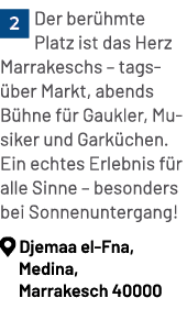 ￼Der ber hmte Platz ist das Herz Marrakeschs – tags ber Markt, abends B hne f r Gaukler, Musiker und Gark chen. Ein e...