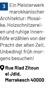 ￼Ein Meisterwerk marokkanischer Architektur: Mosaike, Holzschnitzereien und ruhige Innenh fe erz hlen von der Pracht ...