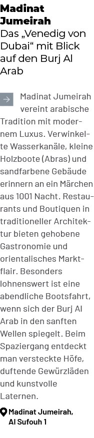 Madinat Jumeirah Das „Venedig von Dubai“ mit Blick auf den Burj Al Arab ￼Madinat Jumeirah vereint arabische Tradition...