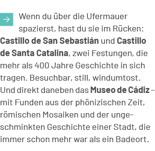 ￼Wenn du ber die Ufermauer spazierst, hast du sie im R cken: Castillo de San Sebasti n und Castillo de Santa Catalin...