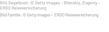 Bild Segelboot: © Getty Images – Biletskiy_Evgeniy – ERGO Reiseversicherung Bild Familie: © Getty Images – ERGO Reise...