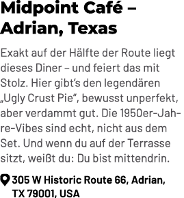 Midpoint Caf – Adrian, Texas Exakt auf der H lfte der Route liegt dieses Diner – und feiert das mit Stolz. Hier gibt...